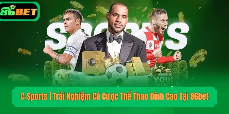 C-Sports | Trải Nghiệm Cá Cược Thể Thao Đỉnh Cao Tại 86bet