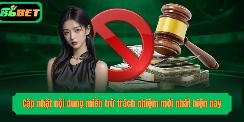 Cập nhật nội dung miễn trừ trách nhiệm mới nhất hiện nay