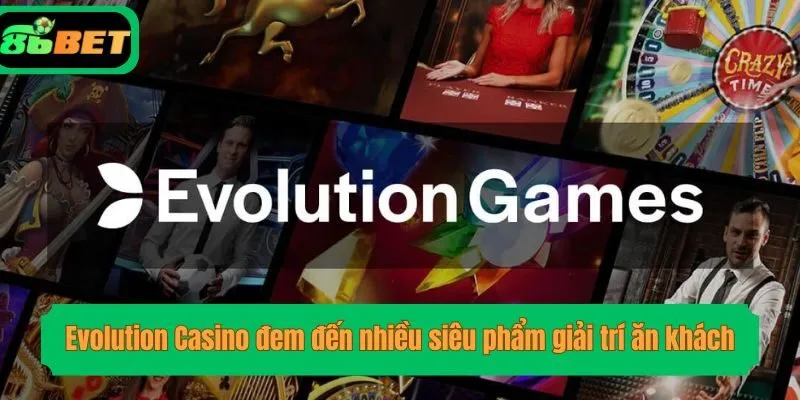 Evolution Casino đem đến nhiều siêu phẩm giải trí ăn khách