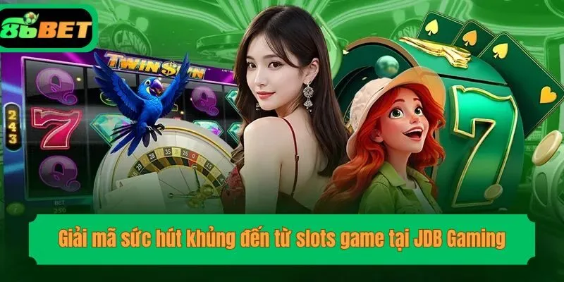 Giải mã sức hút khủng đến từ slots game tại JDB Gaming