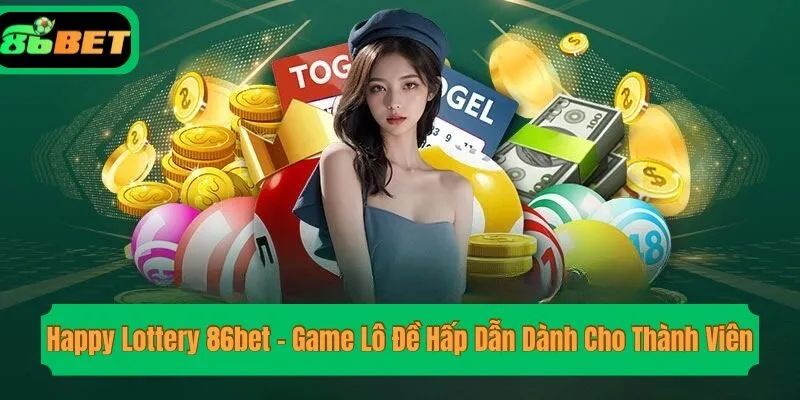 Happy Lottery 86bet - Game Lô Đề Hấp Dẫn Dành Cho Thành Viên