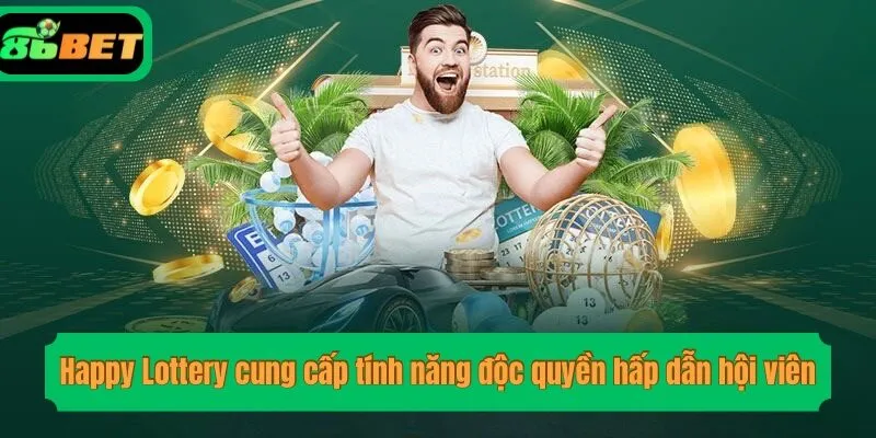 Happy Lottery cung cấp tính năng độc quyền hấp dẫn hội viên