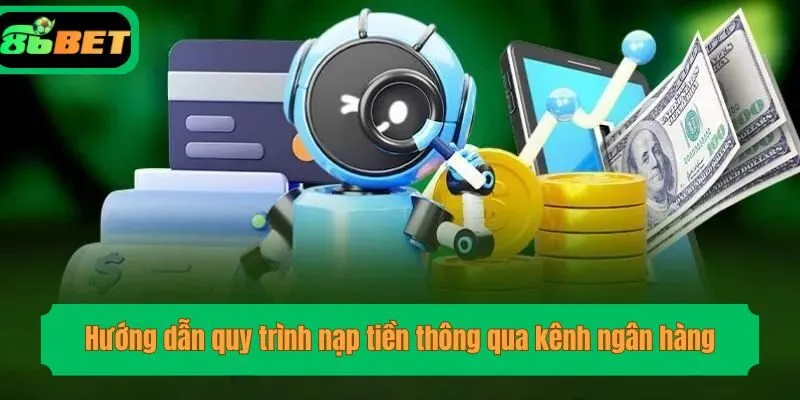 Hướng dẫn quy trình nạp tiền thông qua kênh ngân hàng