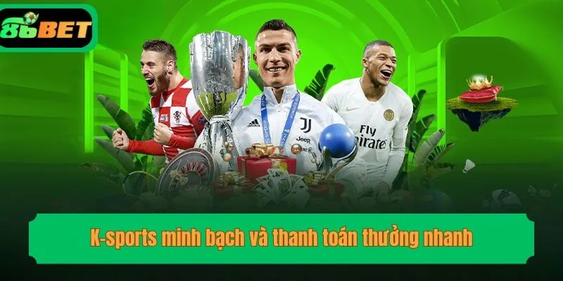 K-sports minh bạch và thanh toán thưởng nhanh