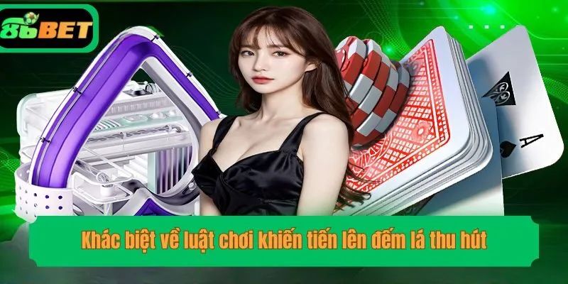 Khác biệt về luật chơi khiến tiến lên đếm lá thu hút