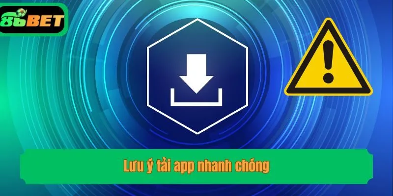 Lưu ý tải app nhanh chóng