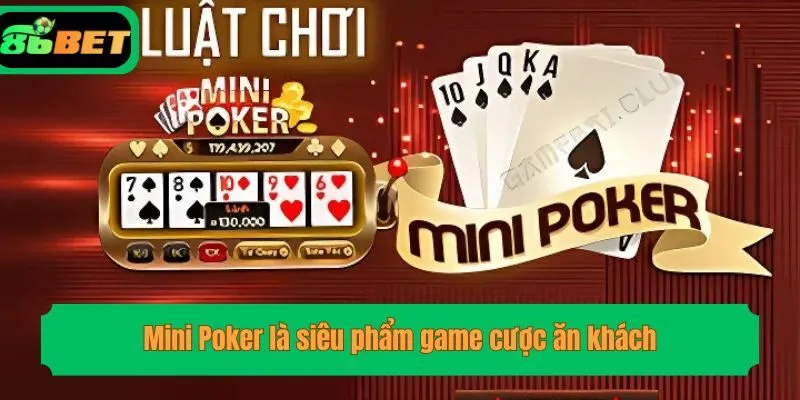 Mini Poker là siêu phẩm game cược ăn khách