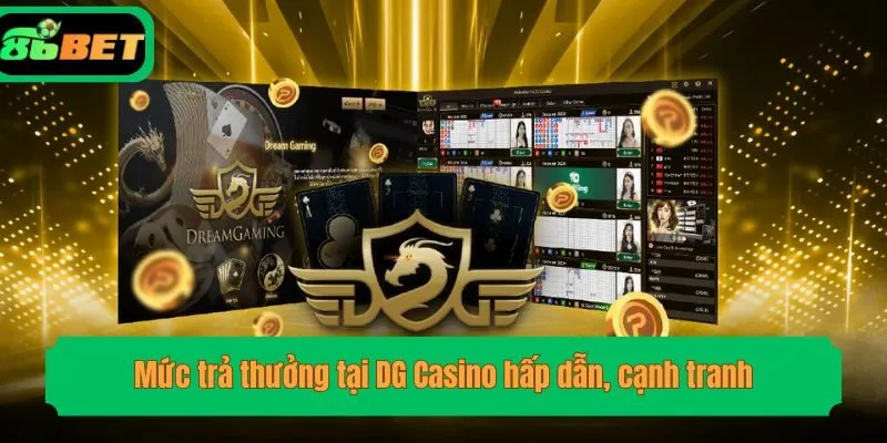 Mức trả thưởng tại DG Casino hấp dẫn, cạnh tranh