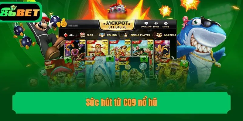 Sức hút từ CQ9 nổ hũ