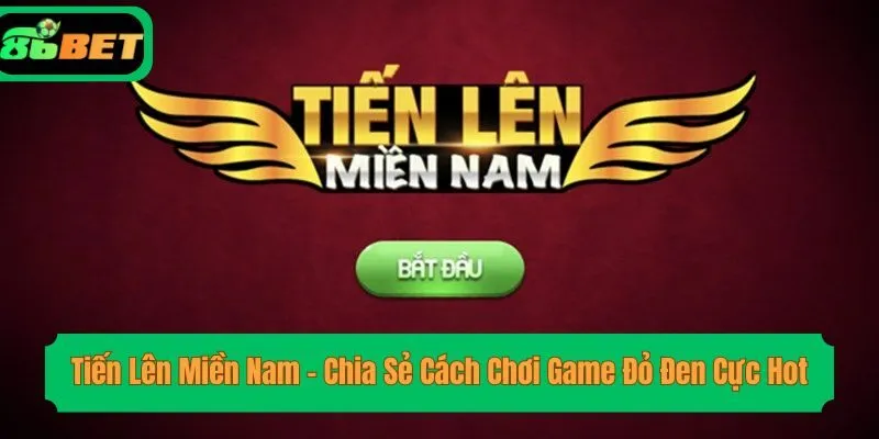 Tiến Lên Miền Nam - Chia Sẻ Cách Chơi Game Đỏ Đen Cực Hot